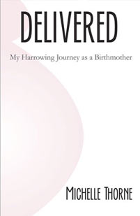 Delivered, My Harrowing Journey as a Birthmother